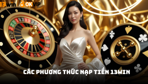 Các phương thức nạp tiền 13WIN 