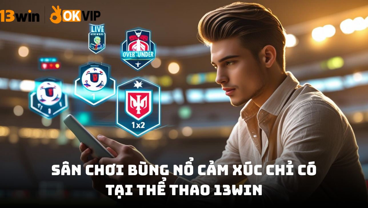 Sảnh thể thao 13WIN – Điểm đến cá cược chuyên nghiệp